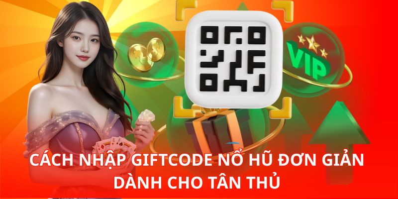 Cách nhập Giftcode nổ hũ đơn giản dành cho tân thủ 