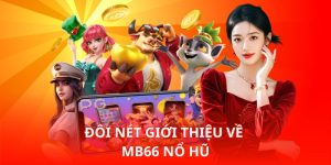 Đôi nét giới thiệu về Mb66 Nổ Hũ