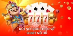 Đôi nét giới thiệu về Shbet Nổ Hũ