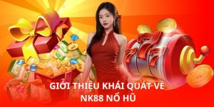 Giới thiệu khái quát về Nk88 Nổ Hũ
