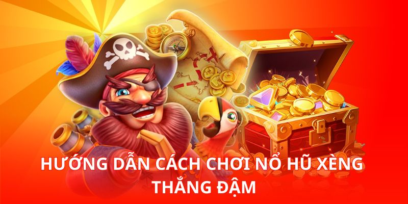 Hướng dẫn cách chơi Nổ Hũ Xèng thắng đậm