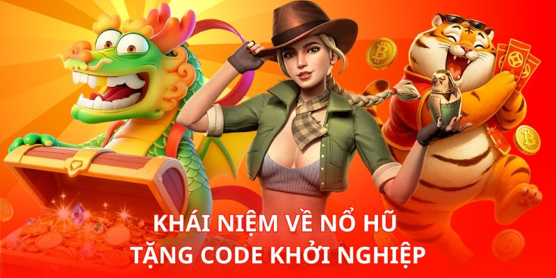 Khái niệm về nổ hũ tặng code khởi nghiệp