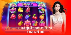 Khái quát đôi điều về F168 Nổ Hũ