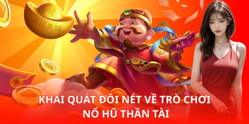 Khái quát đôi nét về trò chơi Nổ Hũ Thần Tài