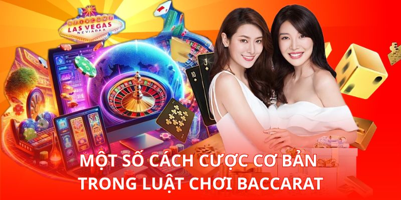 Một số cách cược cơ bản trong Luật Chơi Baccarat