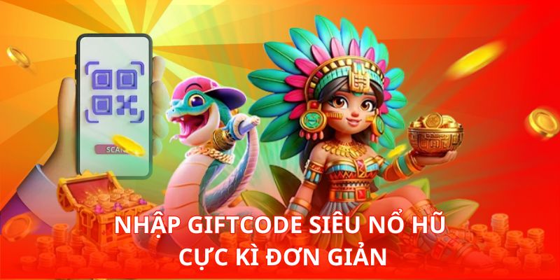 Nhập Giftcode siêu nổ hũ cực kì đơn giản