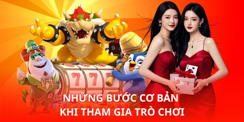 Những bước cơ bản khi tham gia trò chơi