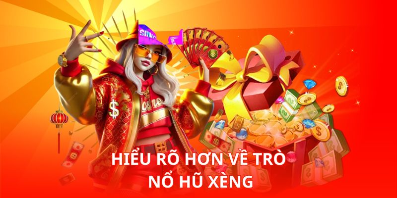 Hiểu rõ hơn về trò Nổ Hũ Xèng