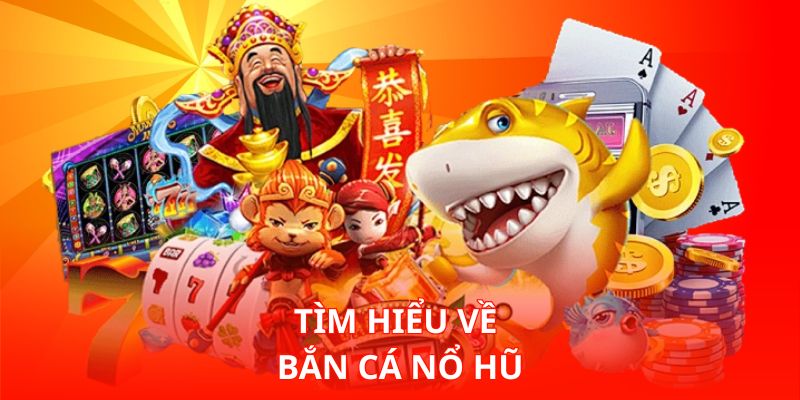Tìm hiểu về bắn cá Nổ Hũ