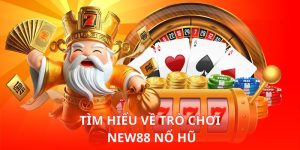 Tìm hiểu về trò chơi New88 Nổ Hũ